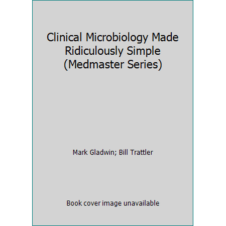 Clinical Microbiology Made Ridiculously Simple (Medmaster Series) [Paperback - Used]