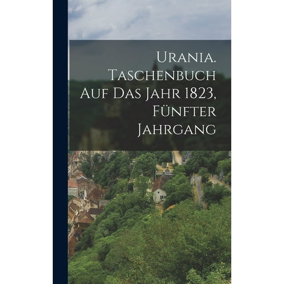 Urania. Taschenbuch auf das Jahr 1823, Fünfter Jahrgang (Hardcover)