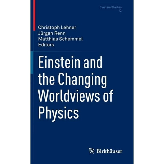 Einstein Studies Einstein and the Changing Worldviews of Physics, Book 12, (Hardcover)