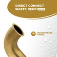 thumbnail image 4 of Highcraft 21124 Direct Connect Waste Bend for Tubular Drain Applications, 1-1/2 in. x 12 in., 17GA Brass, 4 of 6