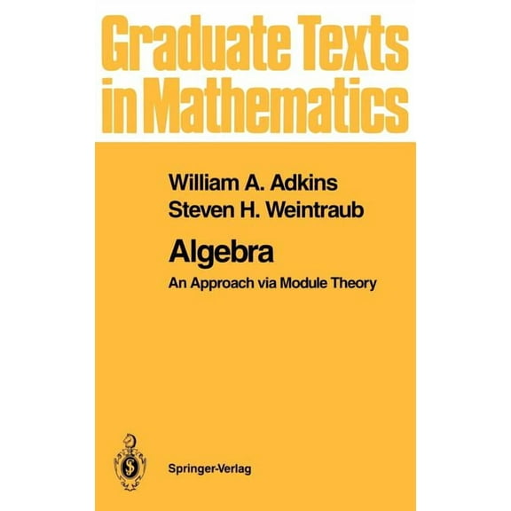 Graduate Texts in Mathematics Algebra: An Approach Via Module Theory, Book 136, (Hardcover)