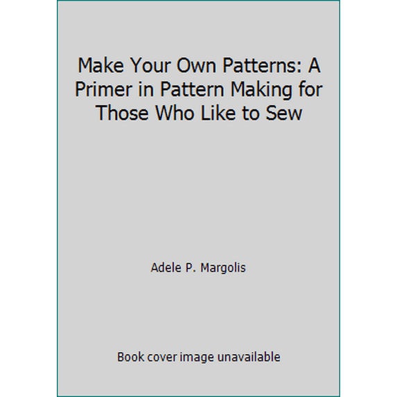 Pre-Owned Make Your Own Patterns: A Primer in Pattern Making for Those Who Like to Sew (Hardcover) 0385191375 9780385191371