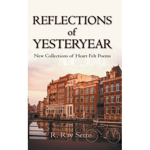 Reflections of Yesteryear : New Collections of Heart Felt Poems (Hardcover)