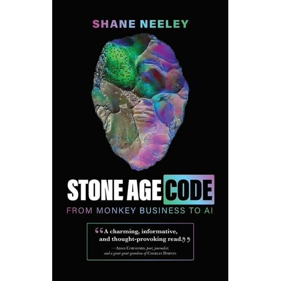 Stone Age Code: From Monkey Business to AI, (Hardcover)