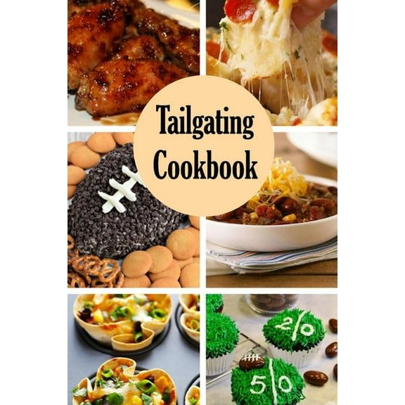 Tailgating Cookbook : Game-changing Recipes, Gift at Christmas (Paperback)