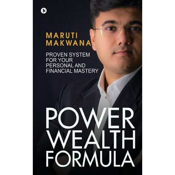 Power Wealth Formula : Proven System for Your Personal and Financial Mastery