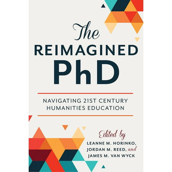 The Reimagined PhD : Navigating 21st Century Humanities Education (Paperback)