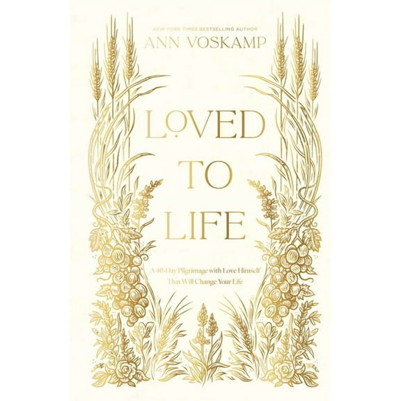 Loved to Life: A 40-Day Pilgrimage with Love Himself That Will Change Your Life, (Hardcover)