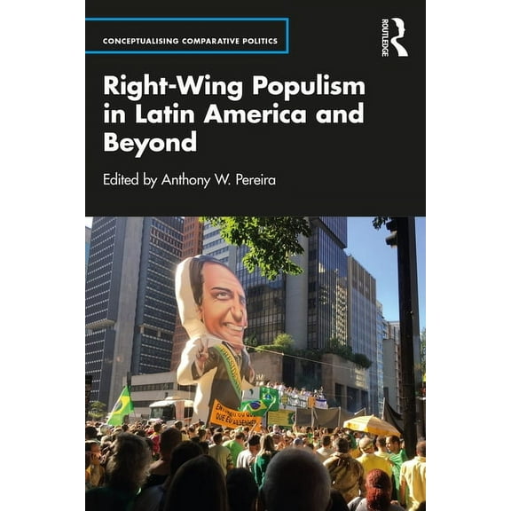 Conceptualising Comparative Politics Right-Wing Populism in Latin America and Beyond, (Paperback)