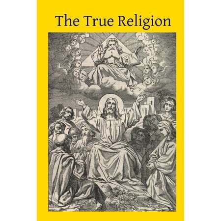 The True Religion : Being the Grounds of the Catholic Faith