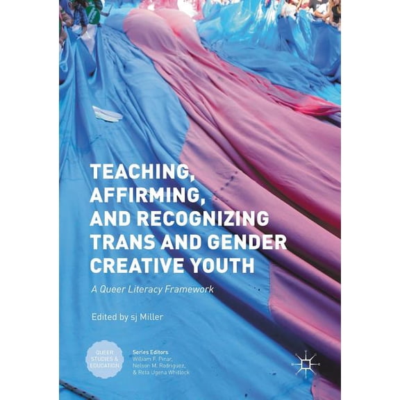 Queer Studies and Education Teaching, Affirming, and Recognizing Trans and Gender Creative Youth: A Queer Literacy Framework, (Paperback)