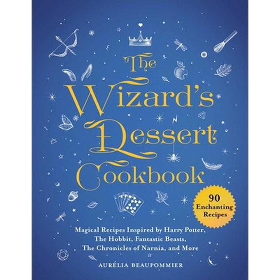 Pre-Owned The Wizard's Dessert Cookbook: Magical Recipes Inspired by Harry Potter, the Hobbit, Fantastic Beasts, the Chronicles of Narnia, and More (Hardcover) 1510749470 9781510749474