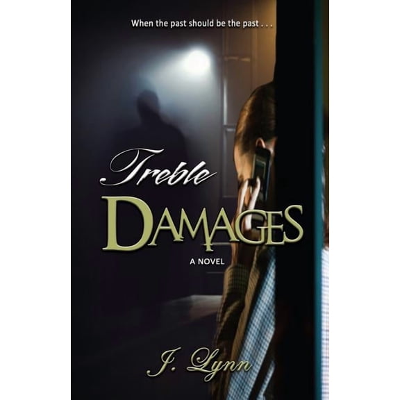 Treble Damages: When the past should be the past... (Paperback) by J Lynn