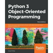 Python 3 Object-oriented Programming - Third Edition: Build robust and maintainable software with object-oriented design patterns in Python 3.8 (Paperback)