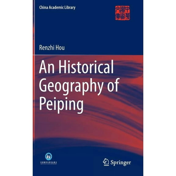 China Academic Library An Historical Geography of Peiping, (Hardcover)