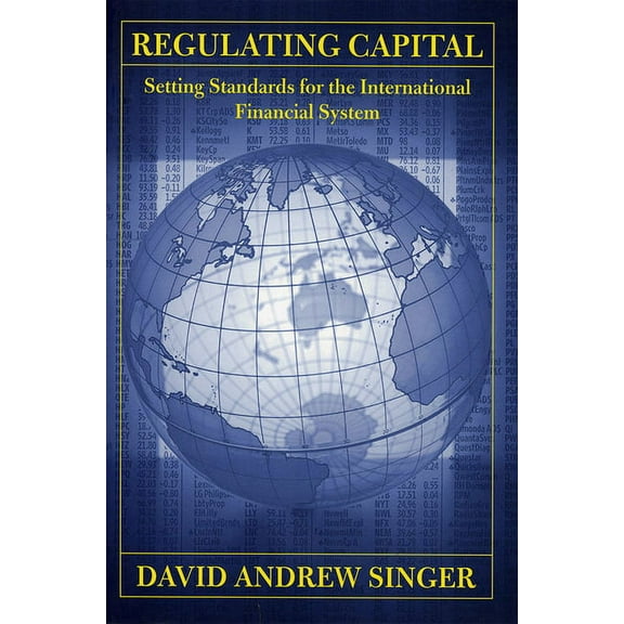 Cornell Studies in Money Regulating Capital: Setting Standards for the International Financial System, (Hardcover)