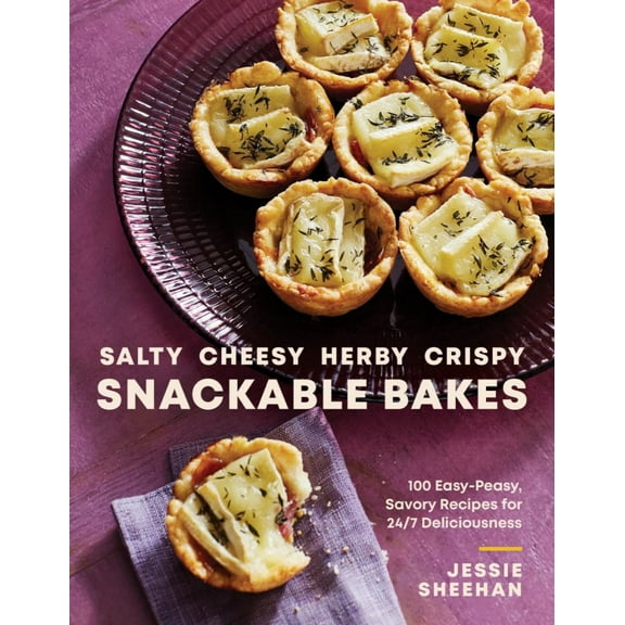 Salty, Cheesy, Herby, Crispy Snackable Bakes: 100 Easy-Peasy, Savory Recipes for 24/7 Deliciousness (Hardcover)