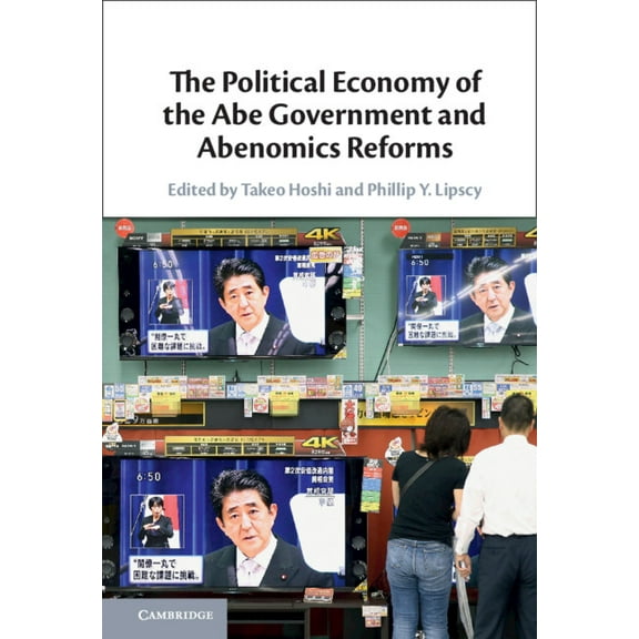 The Political Economy of the Abe Government and Abenomics Reforms, (Hardcover)