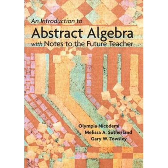 Pre-Owned An Introduction to Abstract Algebra with Notes to the Future Teacher (Paperback) 0131019635 9780131019638
