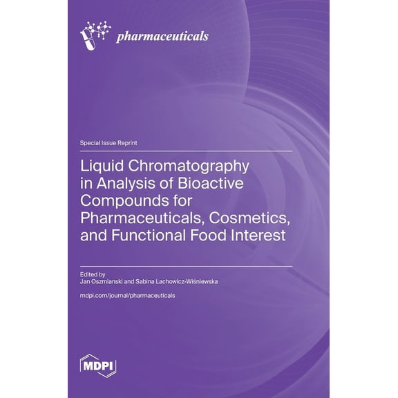 Liquid Chromatography in Analysis of Bioactive Compounds for Pharmaceuticals, Cosmetics, and Functional Food Interest, (Hardcover)