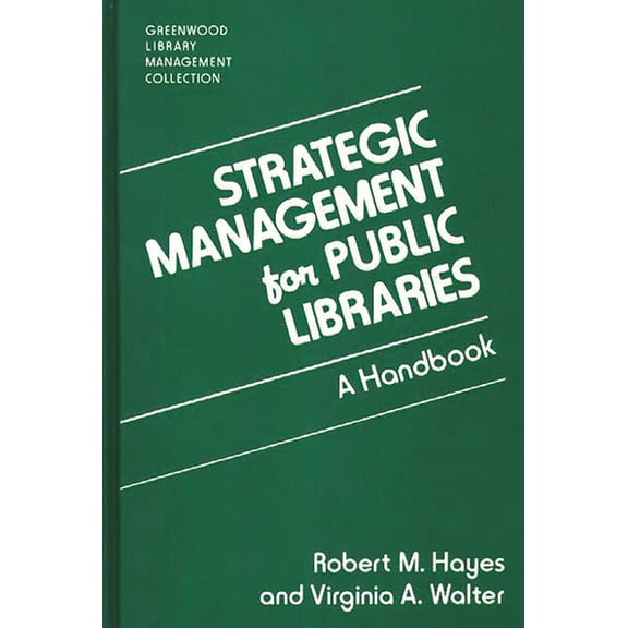 Libraries Unlimited Library Management C Strategic Management for Public Libraries: A Handbook, (Hardcover)