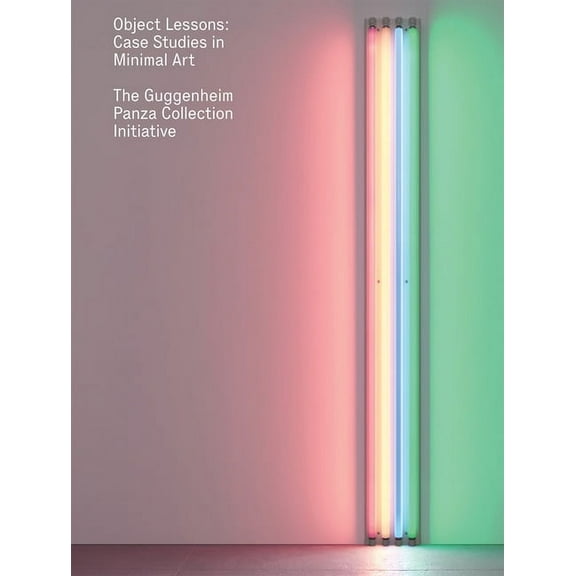 Object Lessons: Case Studies in Minimal Art--The Guggenheim Panza Collection Initiative, (Hardcover)