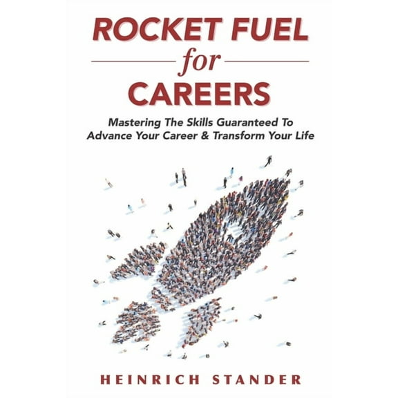 Rocket Fuel for Careers : Mastering The Skills Guaranteed To Advance Your Career & Transform Your Life (Paperback)