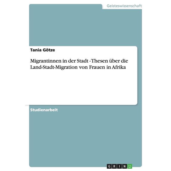 Migrantinnen in Der Stadt - Thesen Uber Die Land-Stadt-Migration Von Frauen in Afrika