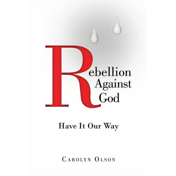 Rebellion Against God: Have It Our Way, (Paperback)