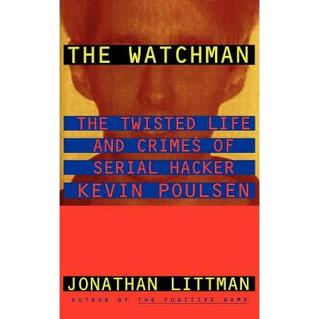 Kevin Garnett Life - The Watchman : The Twisted Life and Crimes of Serial Hacker Kevin Poulsen