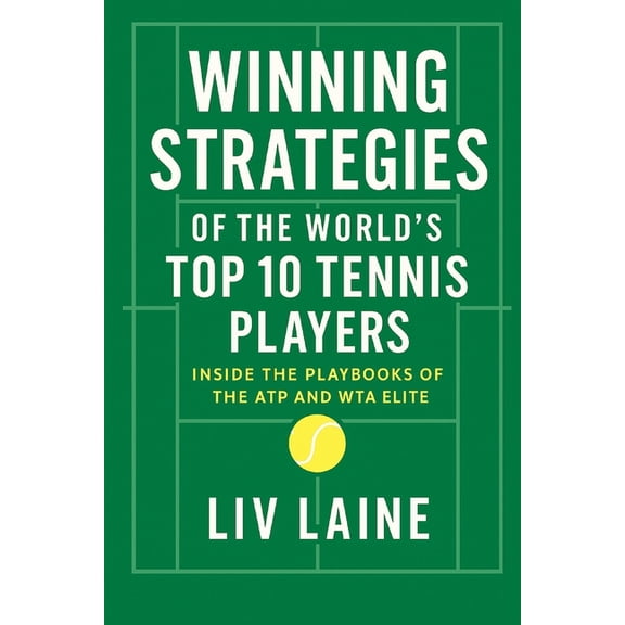Championship Tennis Strategy Winning Strategies of the World's Top 10 Tennis Players: Inside the Playbooks of the ATP and WTA Elite, Book 7, (Paperback)
