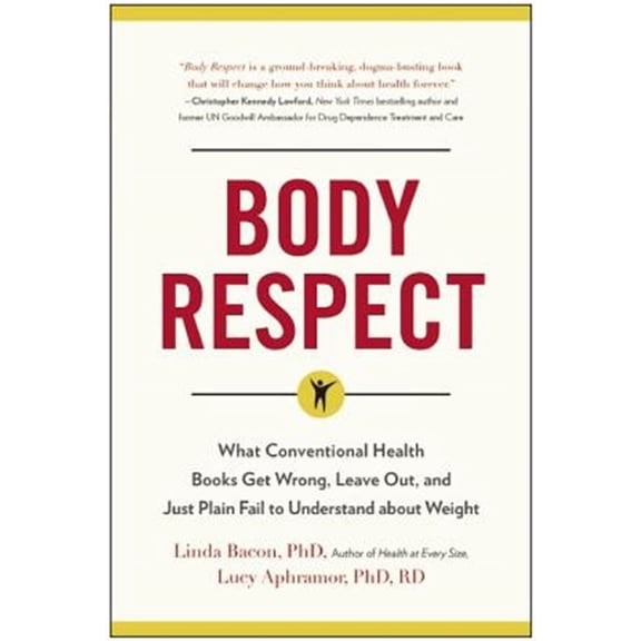Pre-Owned Body Respect: What Conventional Health Books Get Wrong, Leave Out, and Just Plain Fail to Understand about Weight (Paperback) 1940363195 9781940363196
