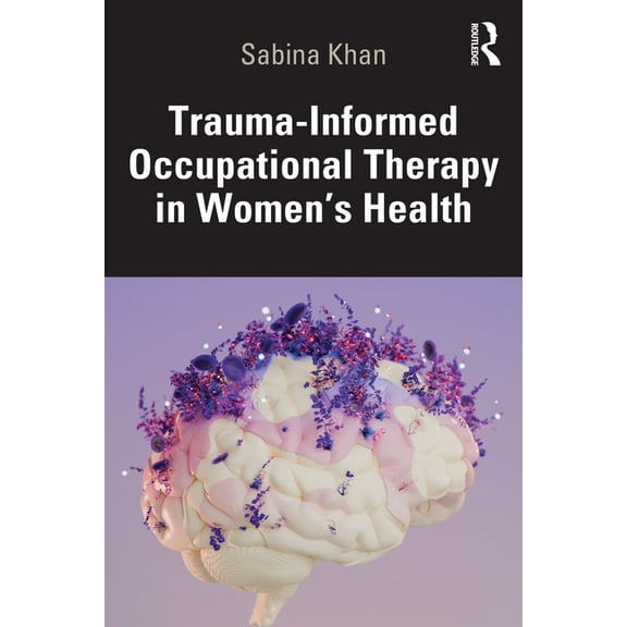 Trauma-Informed Occupational Therapy in Women's Health, (Paperback)