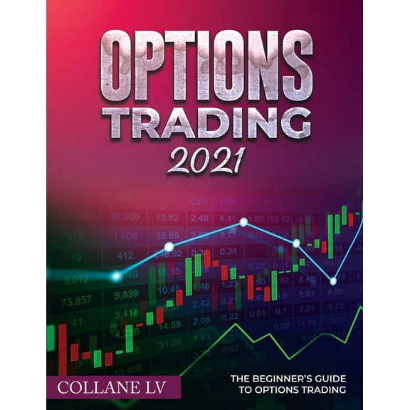 Options Trading 2021: The Beginner's Guide to Options Trading, (Paperback)