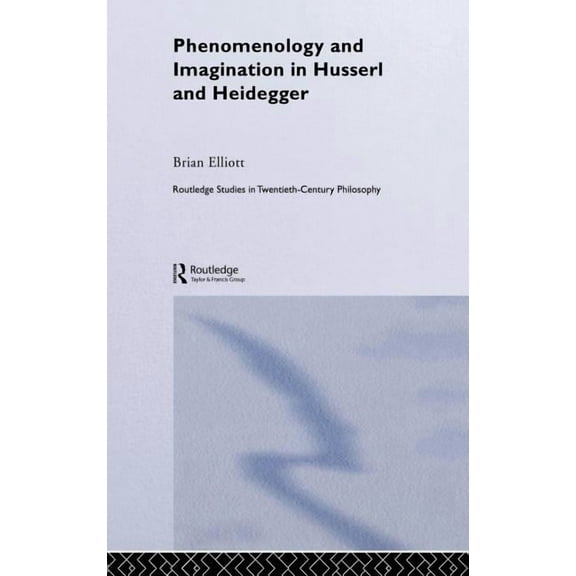 Routledge Studies in Twentieth-Century P Phenomenology and Imagination in Husserl and Heidegger, (Hardcover)