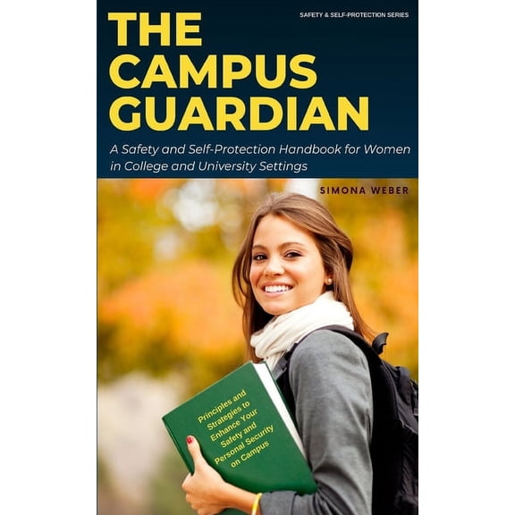 The Campus Guardian: A Safety and Self-Protection Handbook for Women in College and University Settings, (Paperback)