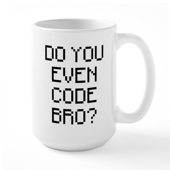 CafePress - Do You Even Code Bro - 15 oz Ceramic Large White Novelty Mug