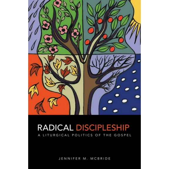 Radical Discipleship: A Liturgical Politics of the Gospel, (Paperback)