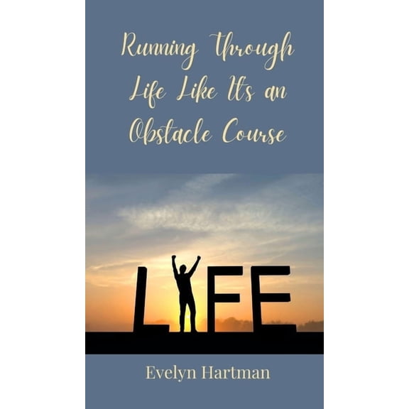 Running Through Life Like It's an Obstacle Course, (Hardcover)