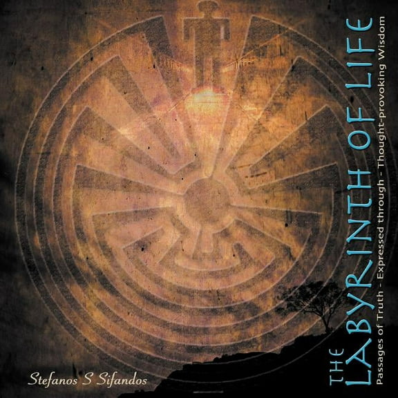 The Labyrinth of Life: Passages of Truth Expressed through Thought-Provoking Wisdom, (Paperback)