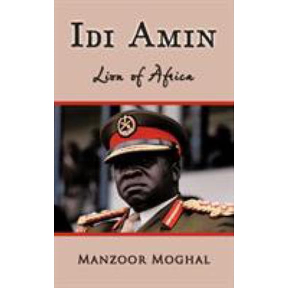 Pre-Owned IDI Amin: Lion of Africa (Paperback) 144903974X 9781449039745
