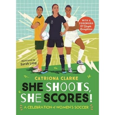 She Shoots, She Scores! : A Celebration of Women's Soccer (Paperback)