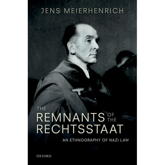 Remnants of the Rechtsstaat: An Ethnography of Nazi Law, (Hardcover)