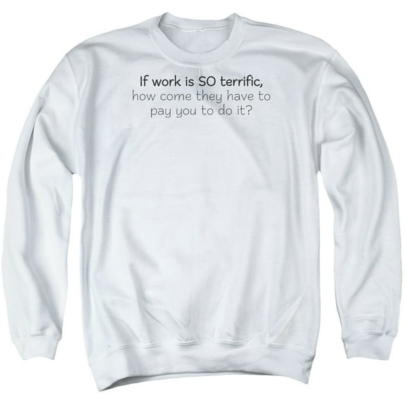 - Work Is Terrific - Crewneck Sweatshirt - XXX-Large