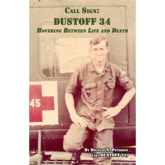 Call Sign DUSTOFF 34: Hovering Between Life and Death, (Paperback)