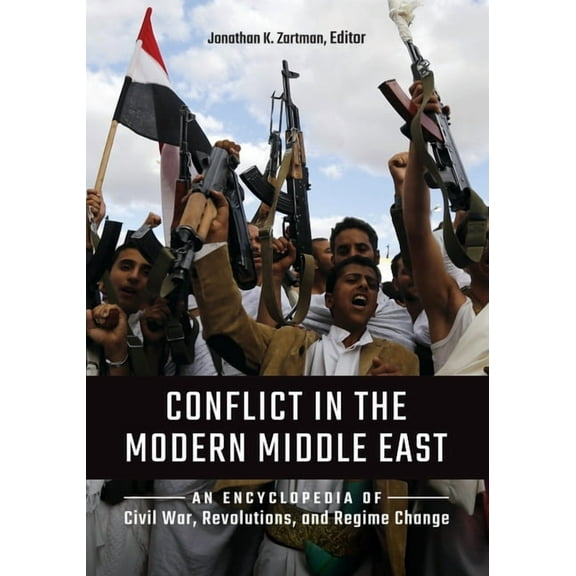 Conflict in the Modern Middle East: An Encyclopedia of Civil War, Revolutions, and Regime Change (Hardcover)