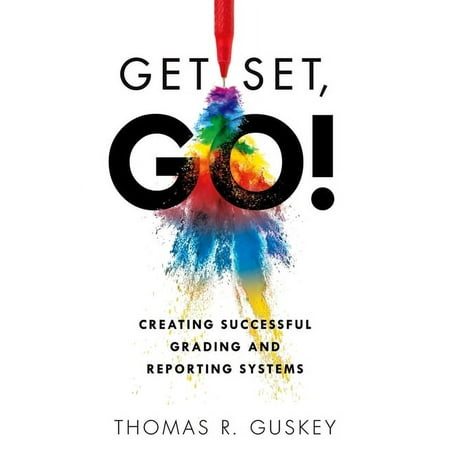 UPC: 9781949539455 | Get Set  Go!: Creating Successful Grading and Reporting Systems (an Action Plan for Leading Lasting Grading Reform in Changing Classrooms) (Paperback)