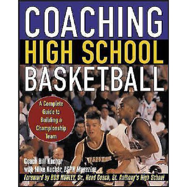 Coaching High School Basketball: A Complete Guide to Building a Championship Team