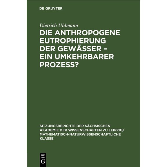Sitzungsberichte der Sächsischen Akademi Die Anthropogene Eutrophierung Der Gewässer - Ein Umkehrbarer Prozess?, Book 118, (Hardcover)