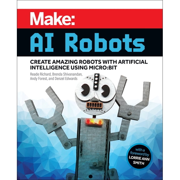 Pre-Owned Make: AI Robots: Create Amazing Robots with Artificial Intelligence Using Micro: Bit (Paperback) 1680457292 9781680457292